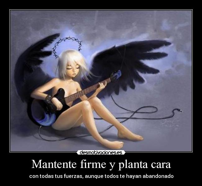 Mantente firme y planta cara - con todas tus fuerzas, aunque todos te hayan abandonado