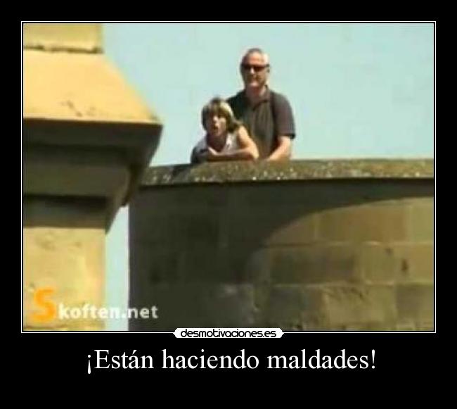 ¡Están haciendo maldades! - 
