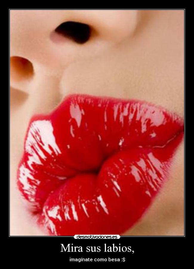 Mira sus labios, - 