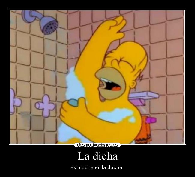 La dicha - Es mucha en la ducha ♪♫