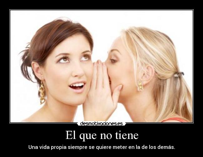 El que no tiene -