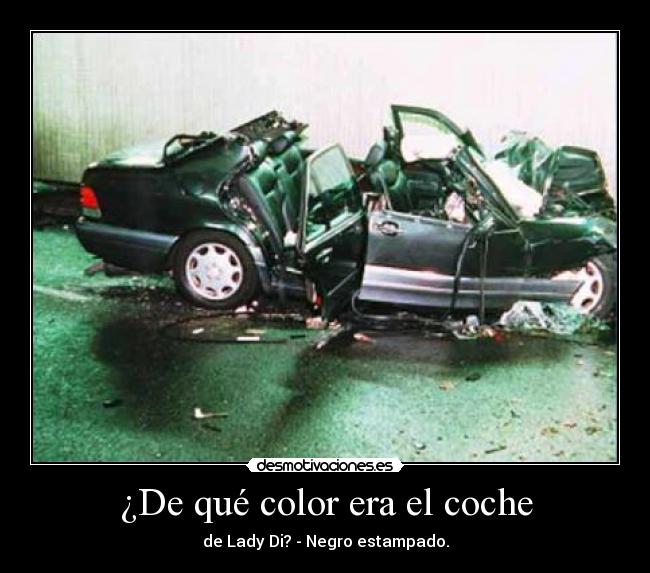 ¿De qué color era el coche - de Lady Di? - Negro estampado.