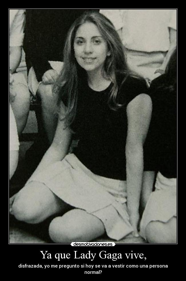 Ya que Lady Gaga vive, - 