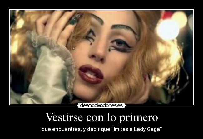 Vestirse con lo primero - que encuentres, y decir que Imitas a Lady Gaga
