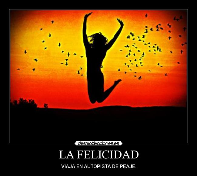 LA FELICIDAD -
