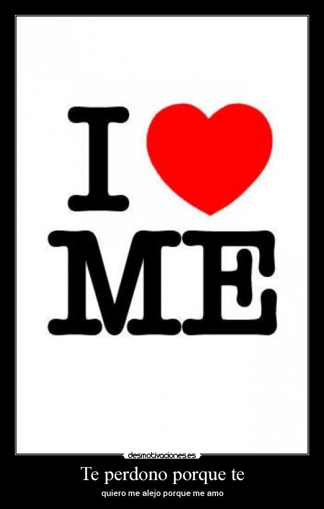 Te perdono porque te - quiero me alejo porque me amo