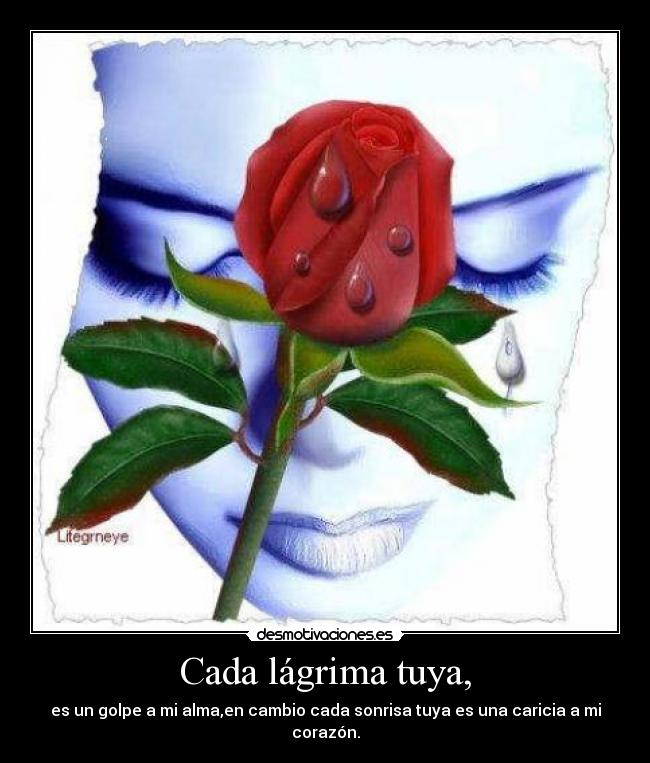 Cada lágrima tuya, -