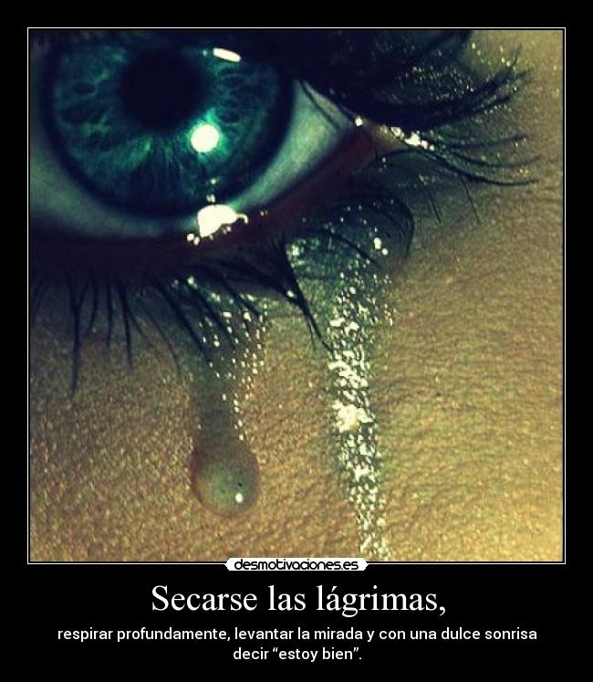 Secarse las lágrimas, - 