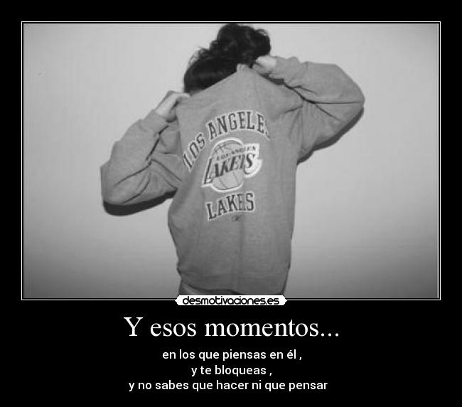 Y esos momentos... - 