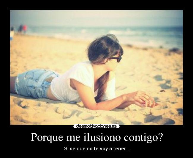 Porque me ilusiono contigo? -
