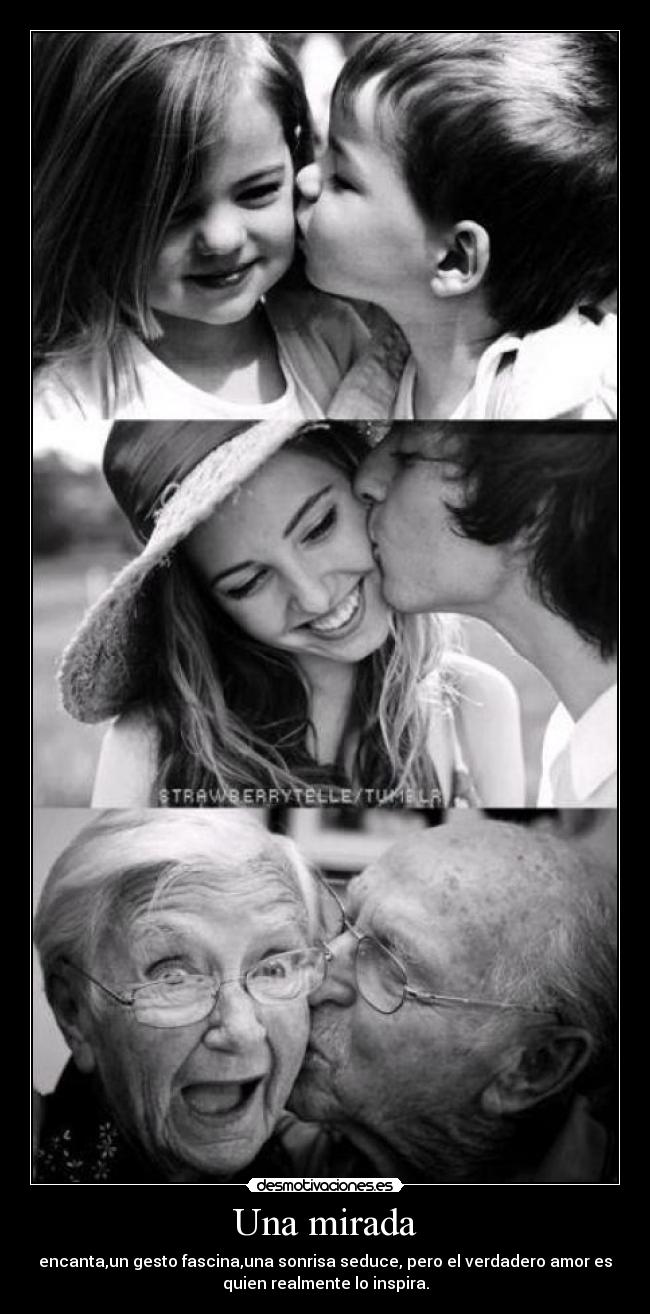 Una mirada - encanta,un gesto fascina,una sonrisa seduce, pero el verdadero amor es
quien realmente lo inspira.