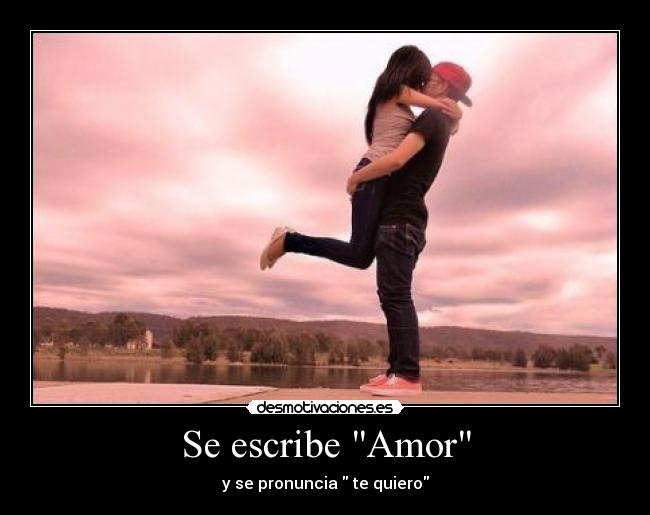 Se escribe Amor - y se pronuncia  te quiero