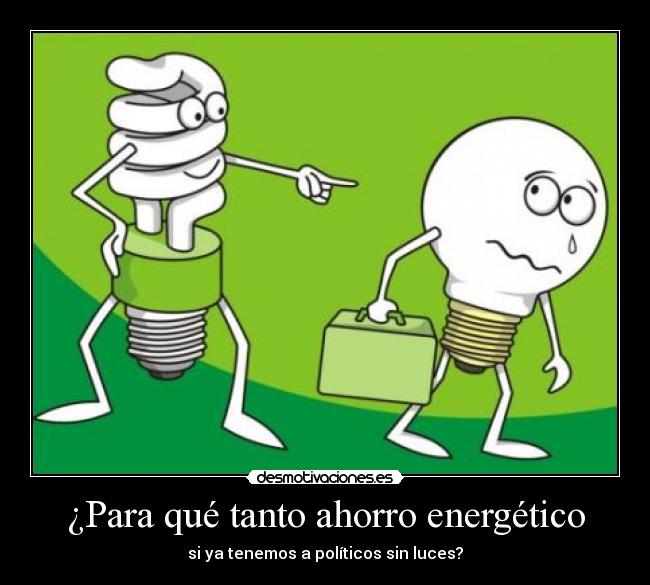 ¿Para qué tanto ahorro energético - si ya tenemos a políticos sin luces?