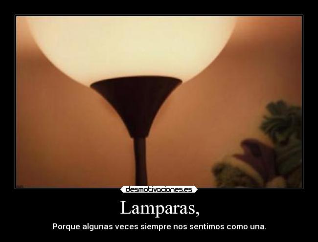 Lamparas, - Porque algunas veces siempre nos sentimos como una.