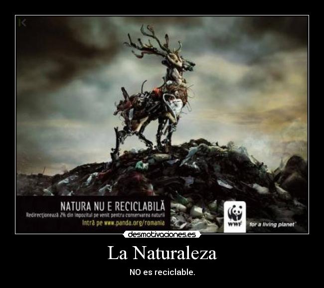 La Naturaleza - NO es reciclable.