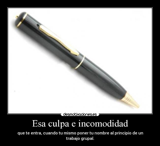 Esa culpa e incomodidad - que te entra, cuando tu mismo poner tu nombre al principio de un trabajo grupal.