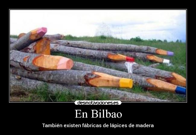 En Bilbao - También existen fábricas de lápices de madera