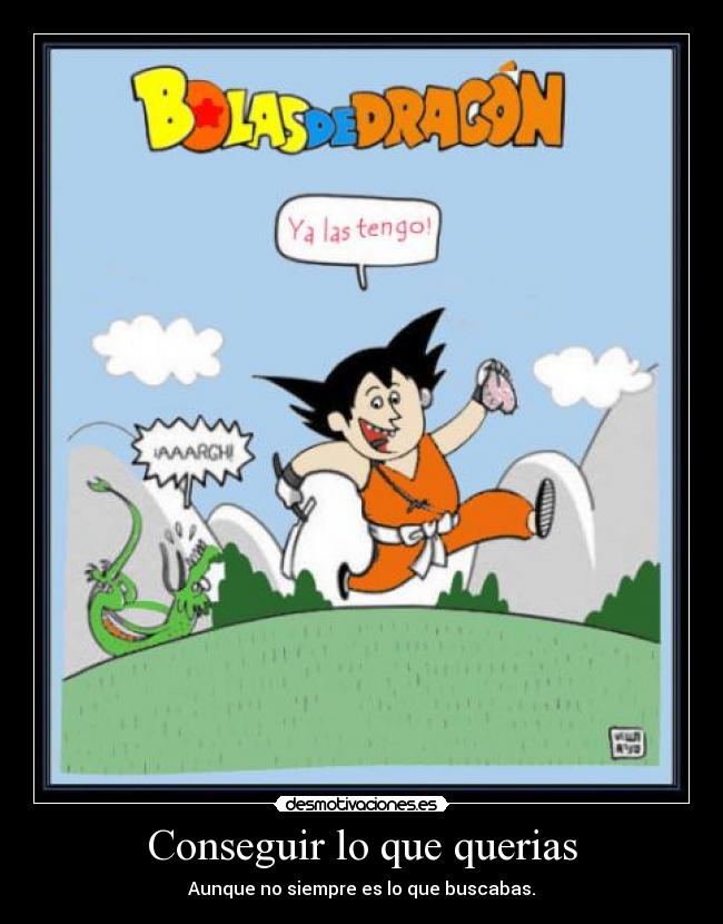 Conseguir lo que querias - Aunque no siempre es lo que buscabas.