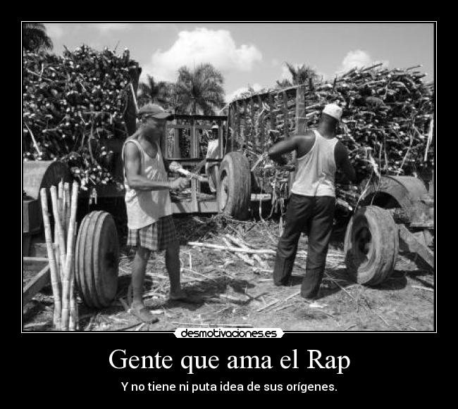 Gente que ama el Rap - Y no tiene ni puta idea de sus orígenes.