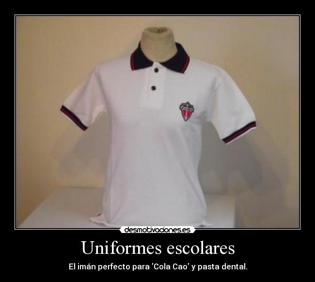 Uniformes escolares - El imán perfecto para Cola Cao y pasta dental.