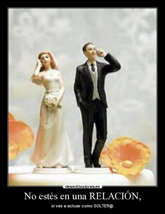 No estés en una RELACIÓN, -
