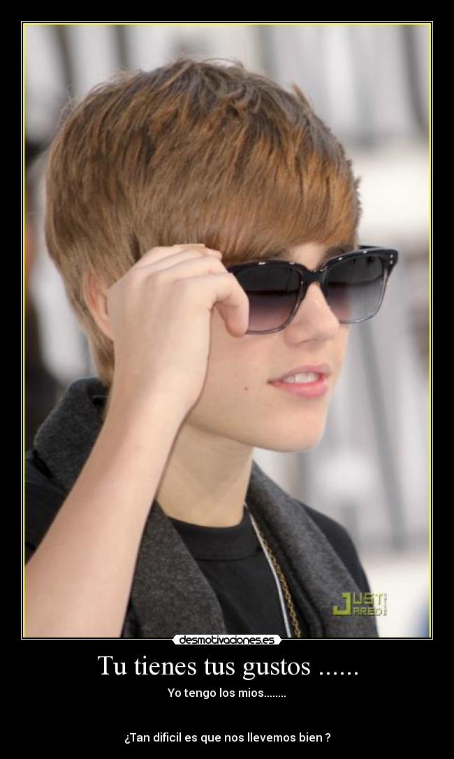 Tu tienes tus gustos ...... -