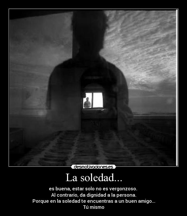 La soledad... -