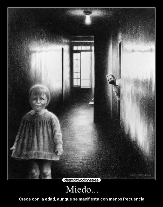 Miedo... - Crece con la edad, aunque se manifiesta con menos frecuencia