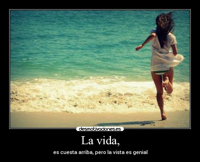 La vida, -