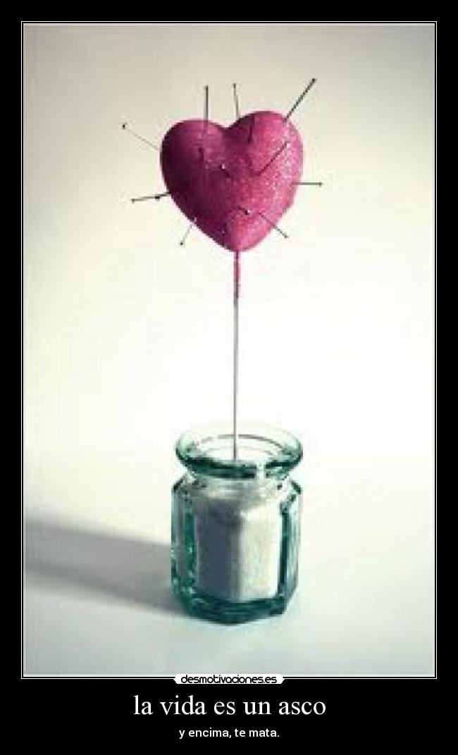 la vida es un asco - y encima, te mata.