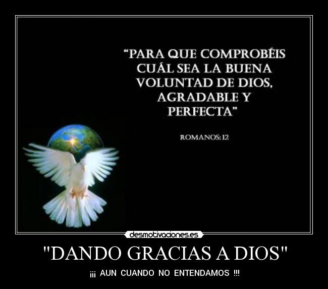 DANDO GRACIAS A DIOS - ¡¡¡  AUN  CUANDO  NO  ENTENDAMOS  !!!