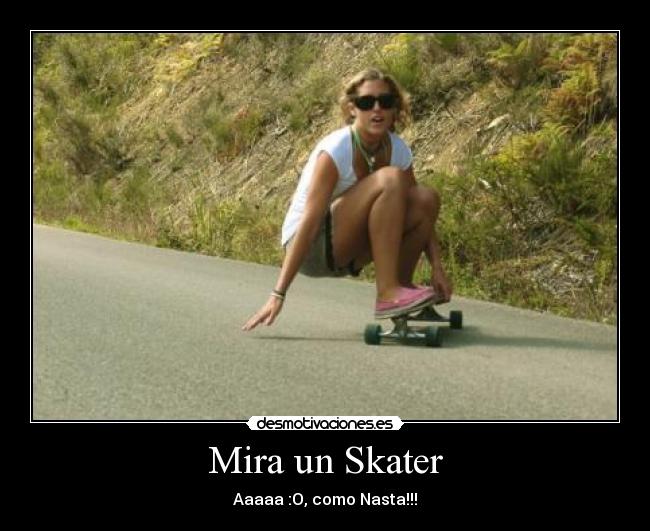 Mira un Skater - Aaaaa :O, como Nasta!!!