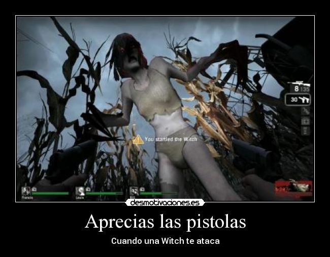 Aprecias las pistolas - Cuando una Witch te ataca