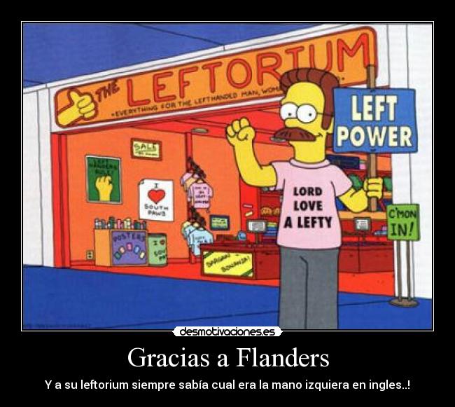 Gracias a Flanders - Y a su leftorium siempre sabía cual era la mano izquiera en ingles..!