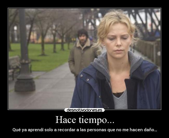 Hace tiempo... - Qué ya aprendí solo a recordar a las personas que no me hacen daño…