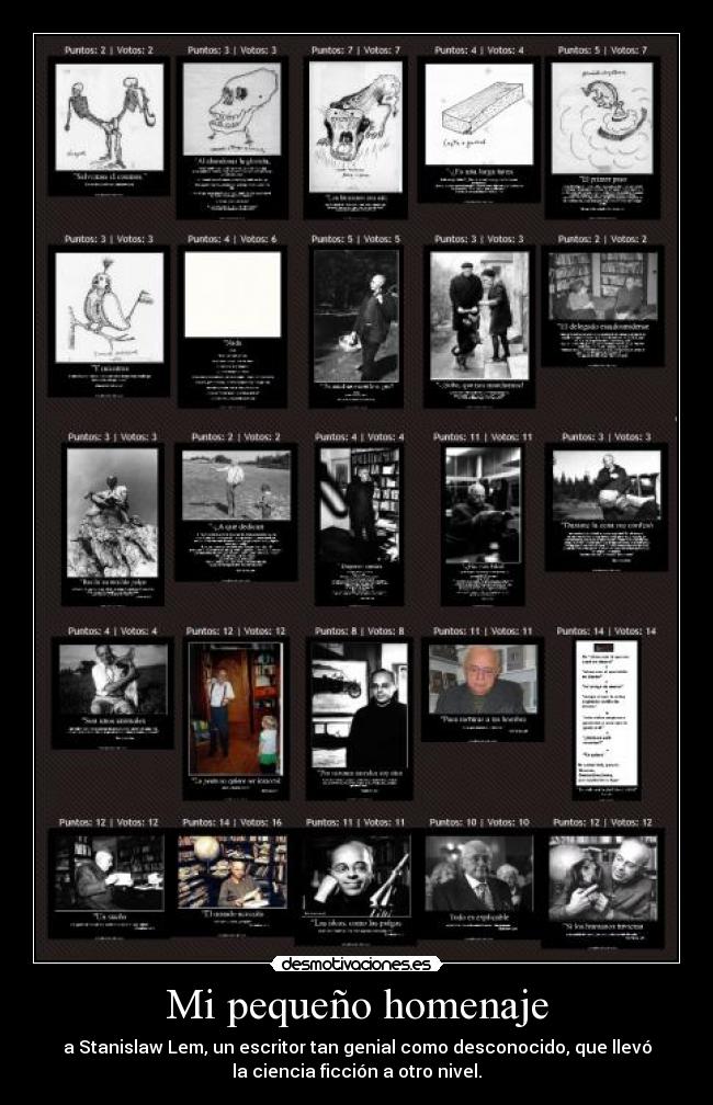 Mi pequeño homenaje - a Stanislaw Lem, un escritor tan genial como desconocido, que llevó
la ciencia ficción a otro nivel.