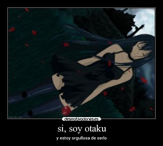 si, soy otaku - y estoy orgullosa de serlo