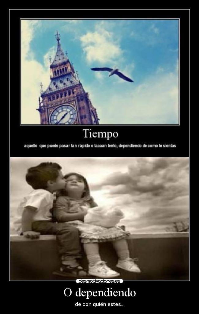 O dependiendo - de con quién estes...