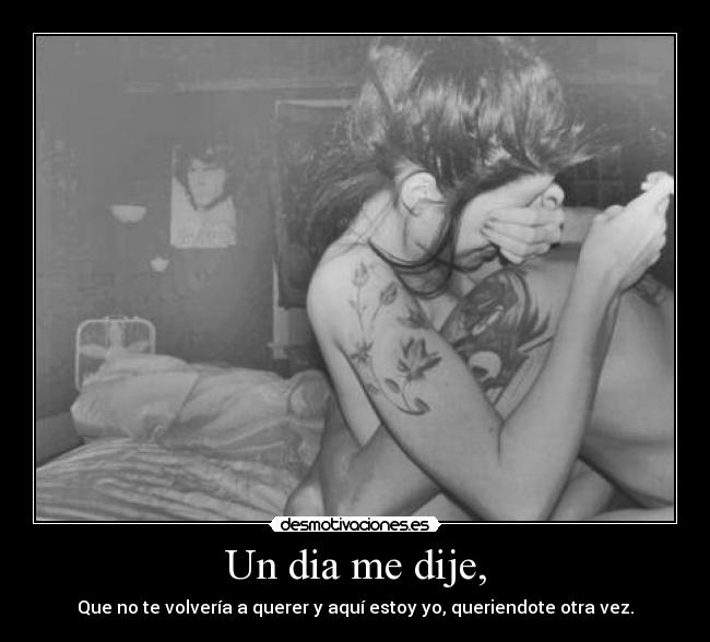 Un dia me dije, -