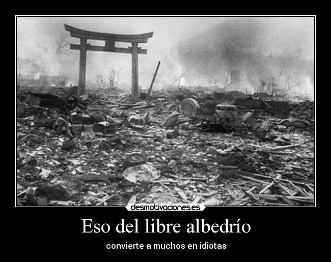 Eso del libre albedrío - convierte a muchos en idiotas