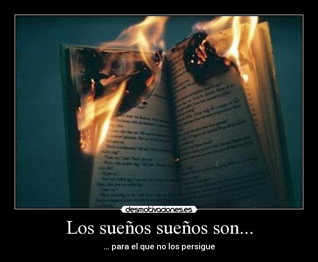 Los sueños sueños son... - ... para el que no los persigue
