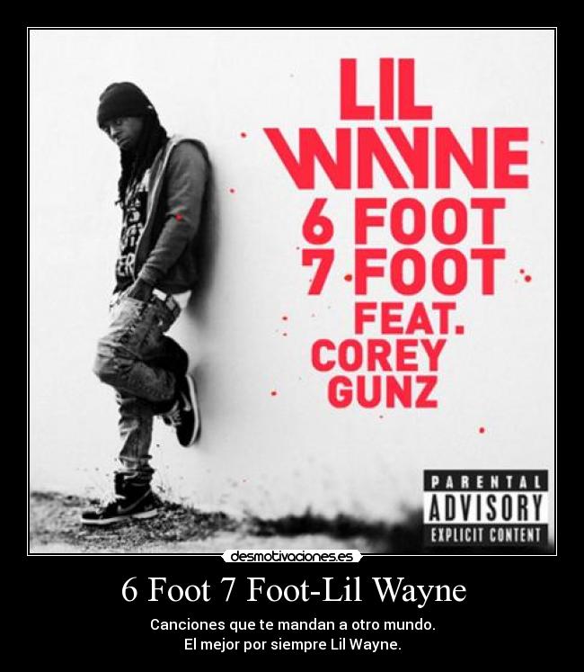 6 Foot 7 Foot-Lil Wayne - Canciones que te mandan a otro mundo.
El mejor por siempre Lil Wayne.