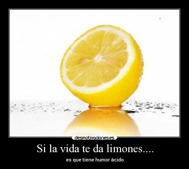 Si la vida te da limones.... - 
