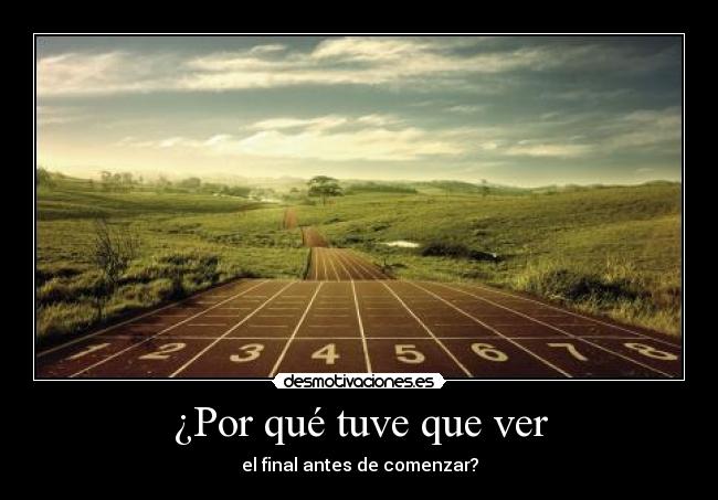 ¿Por qué tuve que ver - el final antes de comenzar?