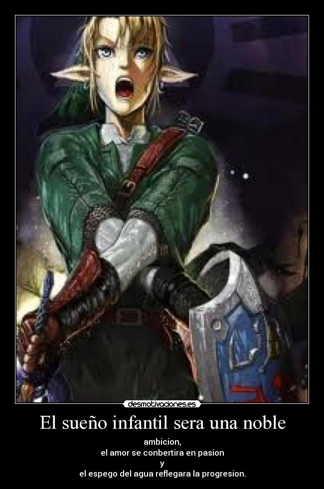 El sueño infantil sera una noble - ambicion,
el amor se conbertira en pasion
y
el espego del agua reflegara la progresion.