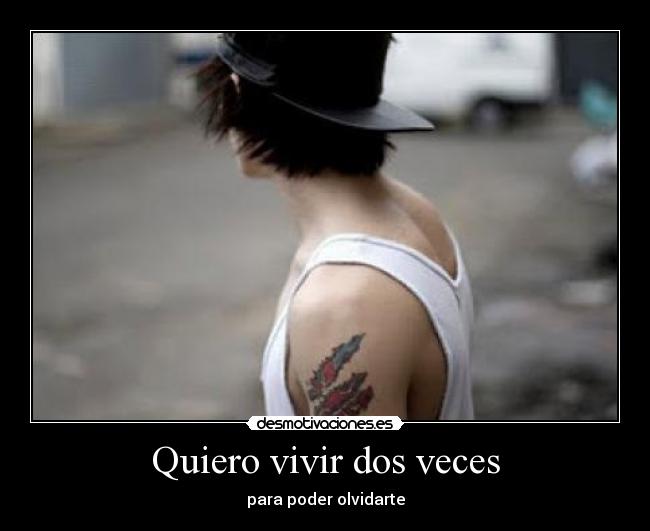 Quiero vivir dos veces - para poder olvidarte