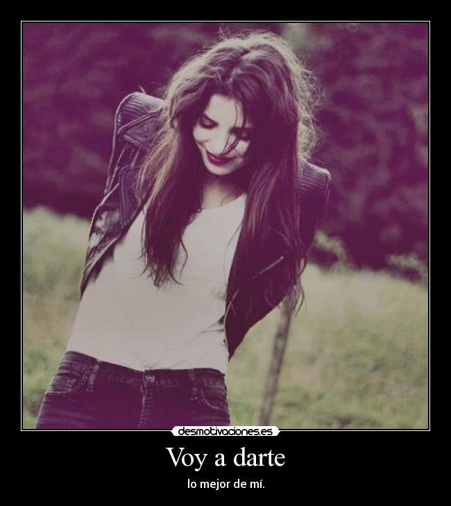 Voy a darte - lo mejor de mí.