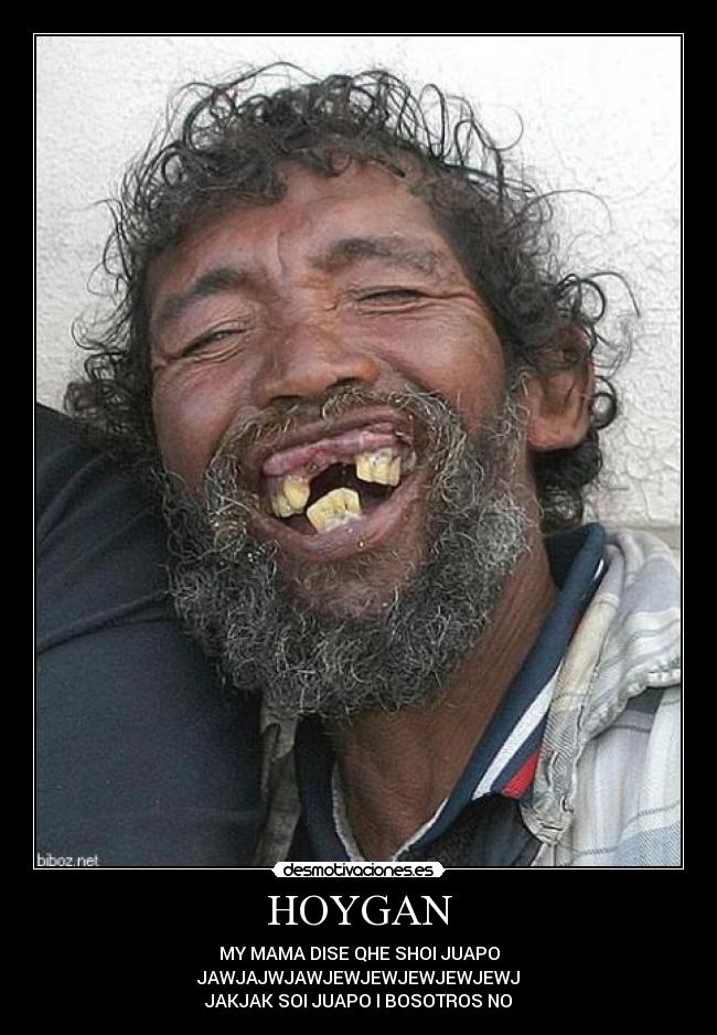 HOYGAN - MY MAMA DISE QHE SHOI JUAPO
JAWJAJWJAWJEWJEWJEWJEWJEWJ
JAKJAK SOI JUAPO I BOSOTROS NO