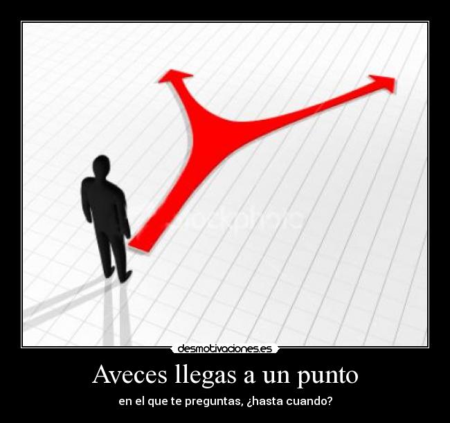 Aveces llegas a un punto - 