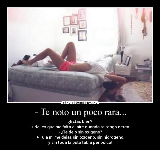 - Te noto un poco rara... - 
